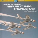 Discovery Channel - Great planes : Republic F.84 Thunder Jet